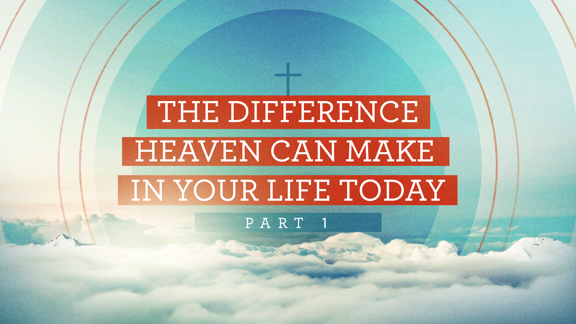 The Difference Heaven Can Make in Your Life Today Part 1